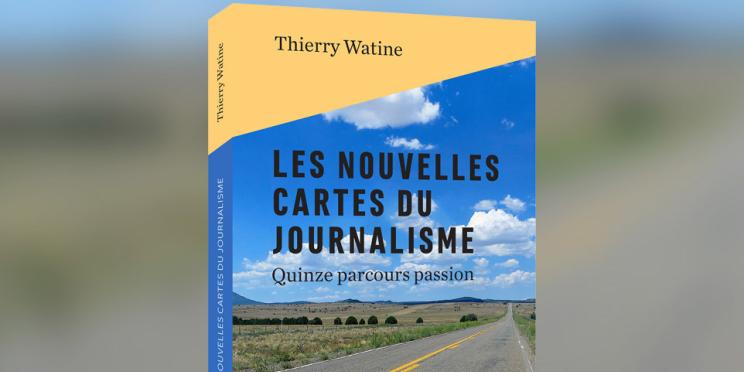 3 parcours de journalistes AFP racontés dans "Les nouvelles cartes du journalisme" de Thierry Watine